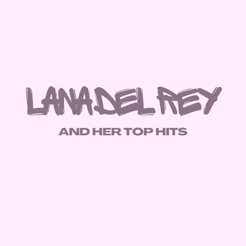 Lana Del Rey and Her Top Hits